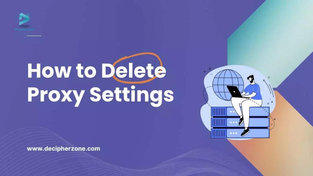 How to Delete Proxy Settings
