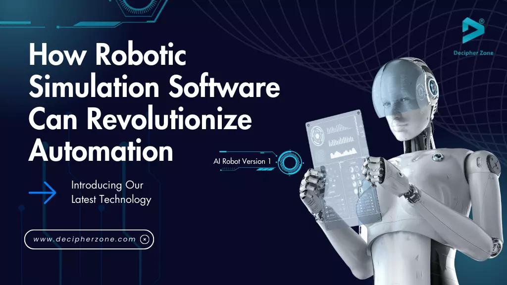 How Robotic Simulation Software Can Revolutionize Automation 
