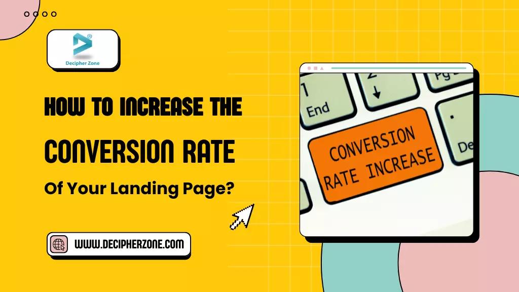 How to Increase the Conversion Rates of Your Landing Page