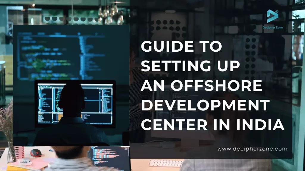 Guide to Setting Up an Offshore Development Center in India