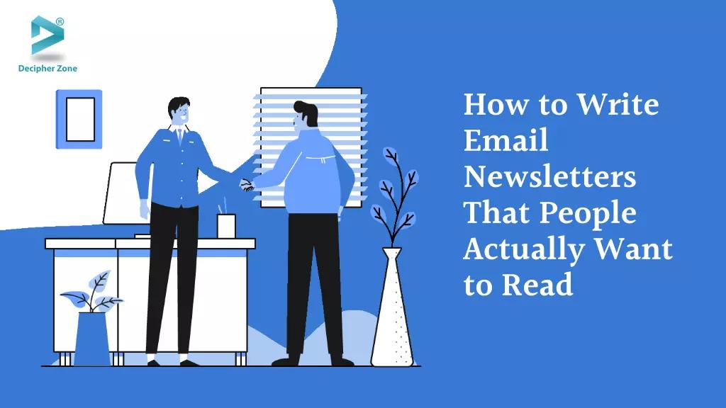 How to Write Email Newsletters That People Actually Want to Read?