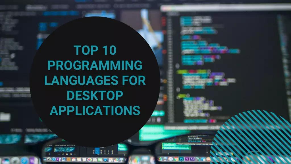 Top 10 Programming Languages for Desktop Apps in 2022