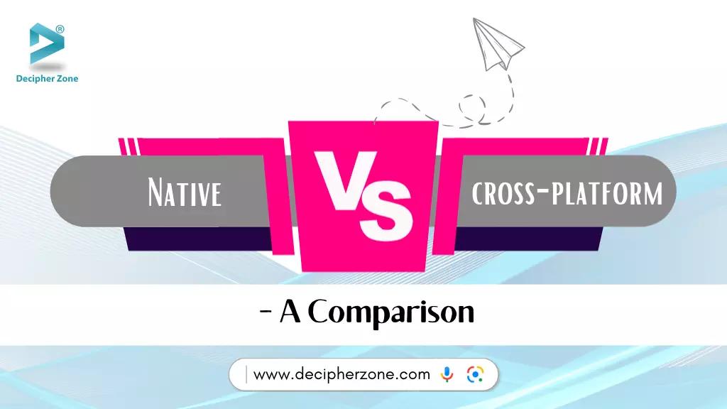 Native vs Cross Platform App Development - A Comparison