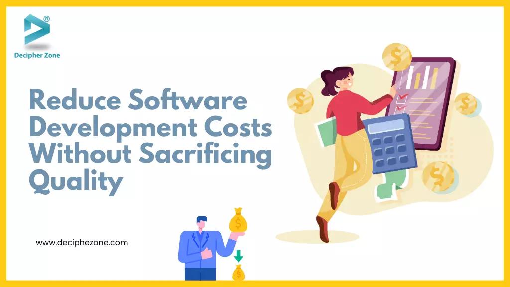 Top 10 Proven Ways to Reduce Software Development Costs in 2025