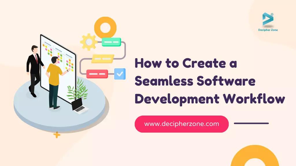 How to Create a Seamless Software Development Workflow