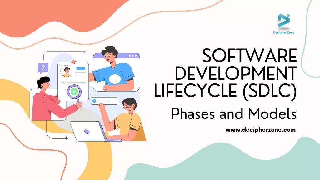 SDLC(Software Development Lifecycle) Phases and Models