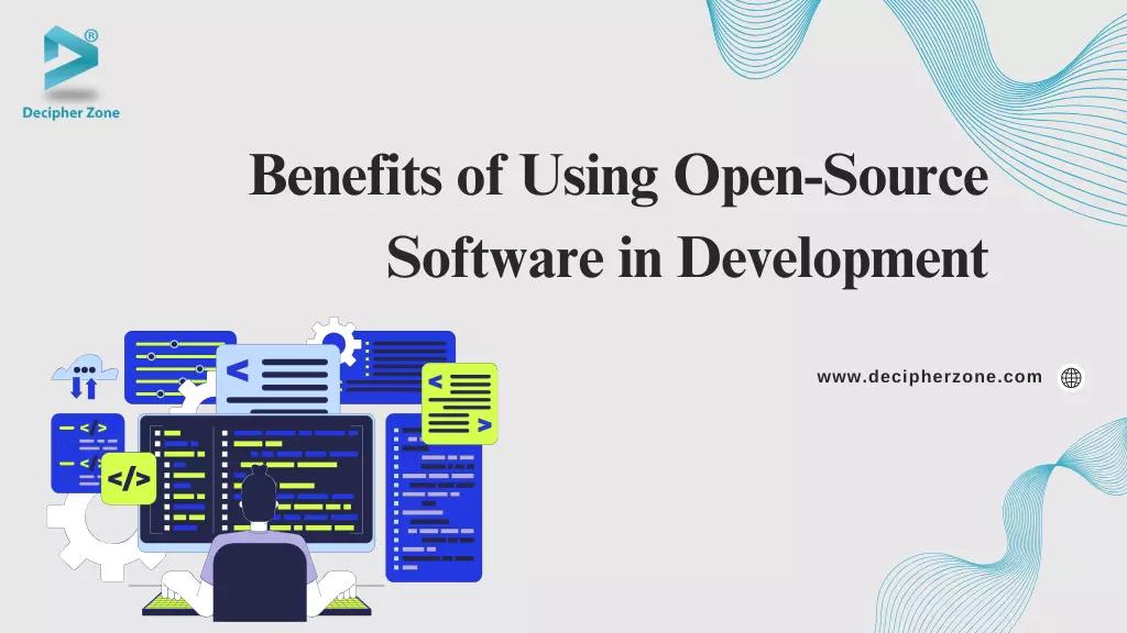 Top 10 Benefits of Using Open-Source Software in Development