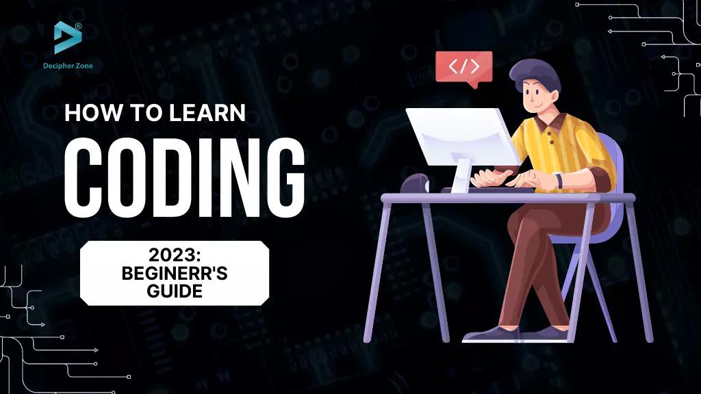 How to Learn Coding: 2023 Beginner’s Guide