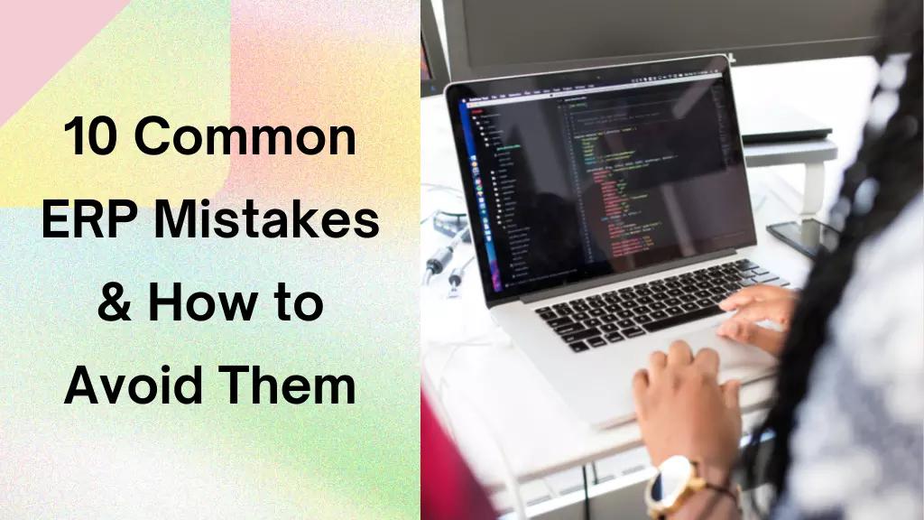Top 10 Common ERP Mistakes and How to Avoid Them