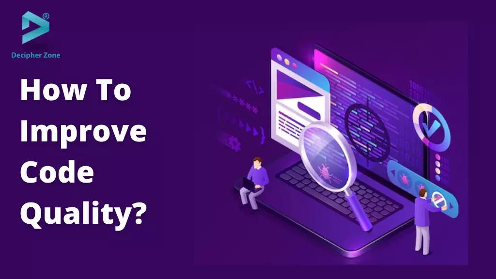 Reasons and Strategies To Improve Code Quality