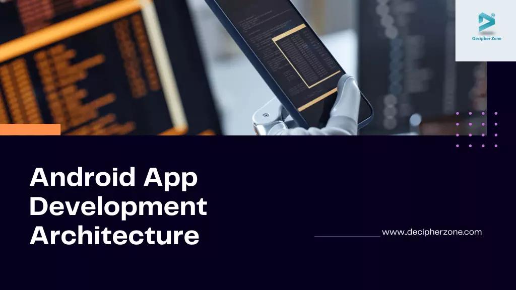 Which Android App Development Architecture to Choose?