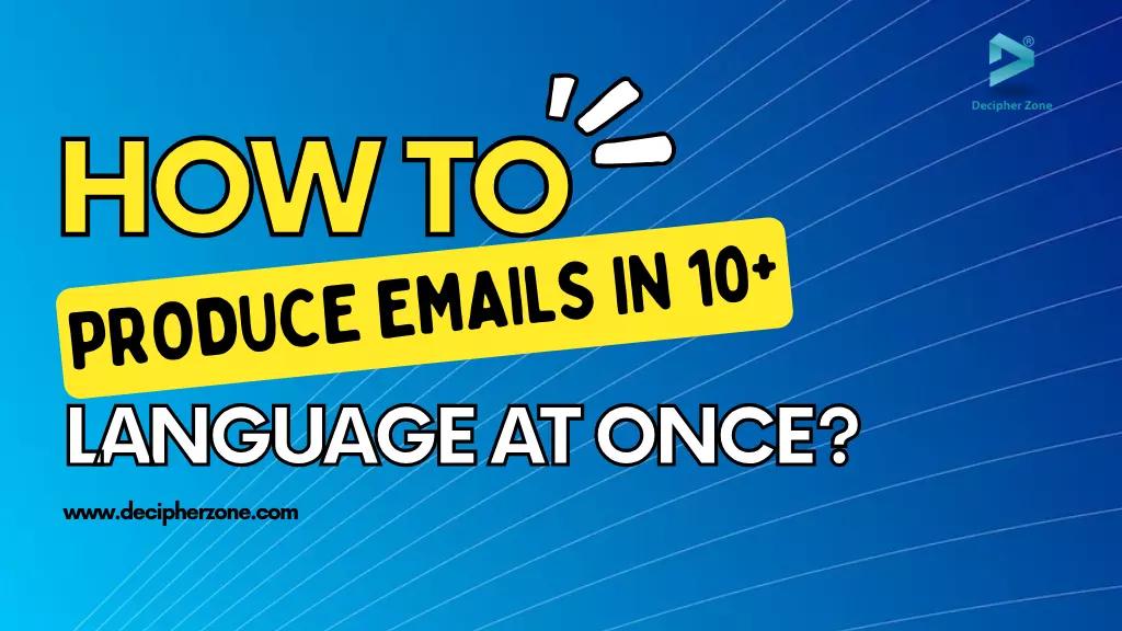 How to Produce Emails in 10+ Languages at Once